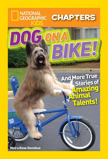 National Geographic Kids Chapters: Dog on a Bike!: And More True Stories of Amazing Animal Talents! (NGK Chapters)