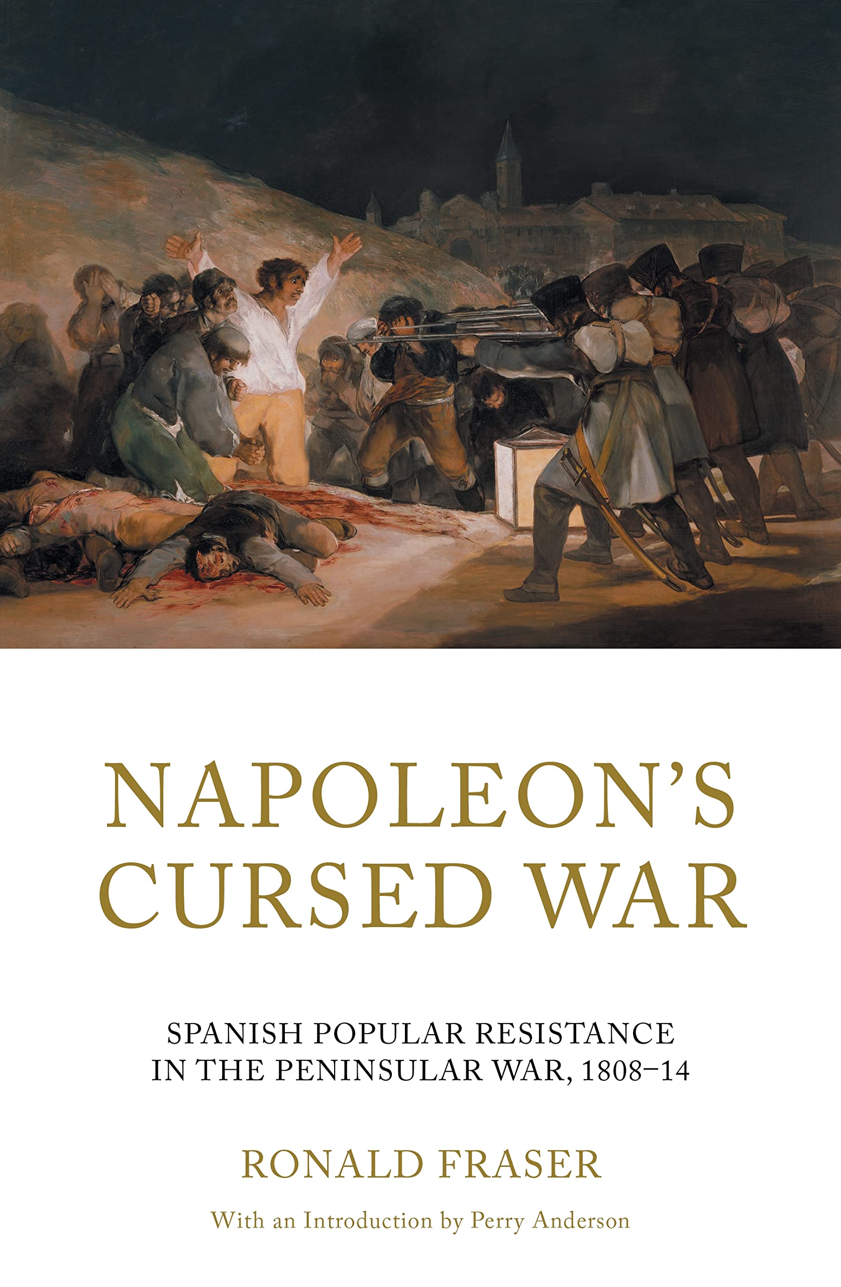 Napoleon’s Cursed War: Spanish Popular Resistance in the Peninsular War, 1808-14