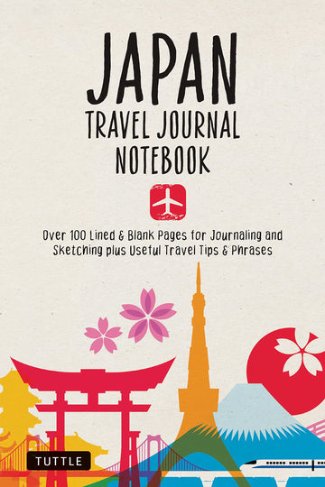 Japan Travel Journal Notebook: 16 Pages of Travel Tips & Useful Phrases followed by 106 Blank & Lined Pages for Journaling & Sketching