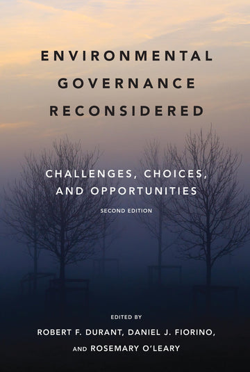 Environmental Governance Reconsidered, second edition: Challenges, Choices, and Opportunities (American and Comparative Environmental Policy)
