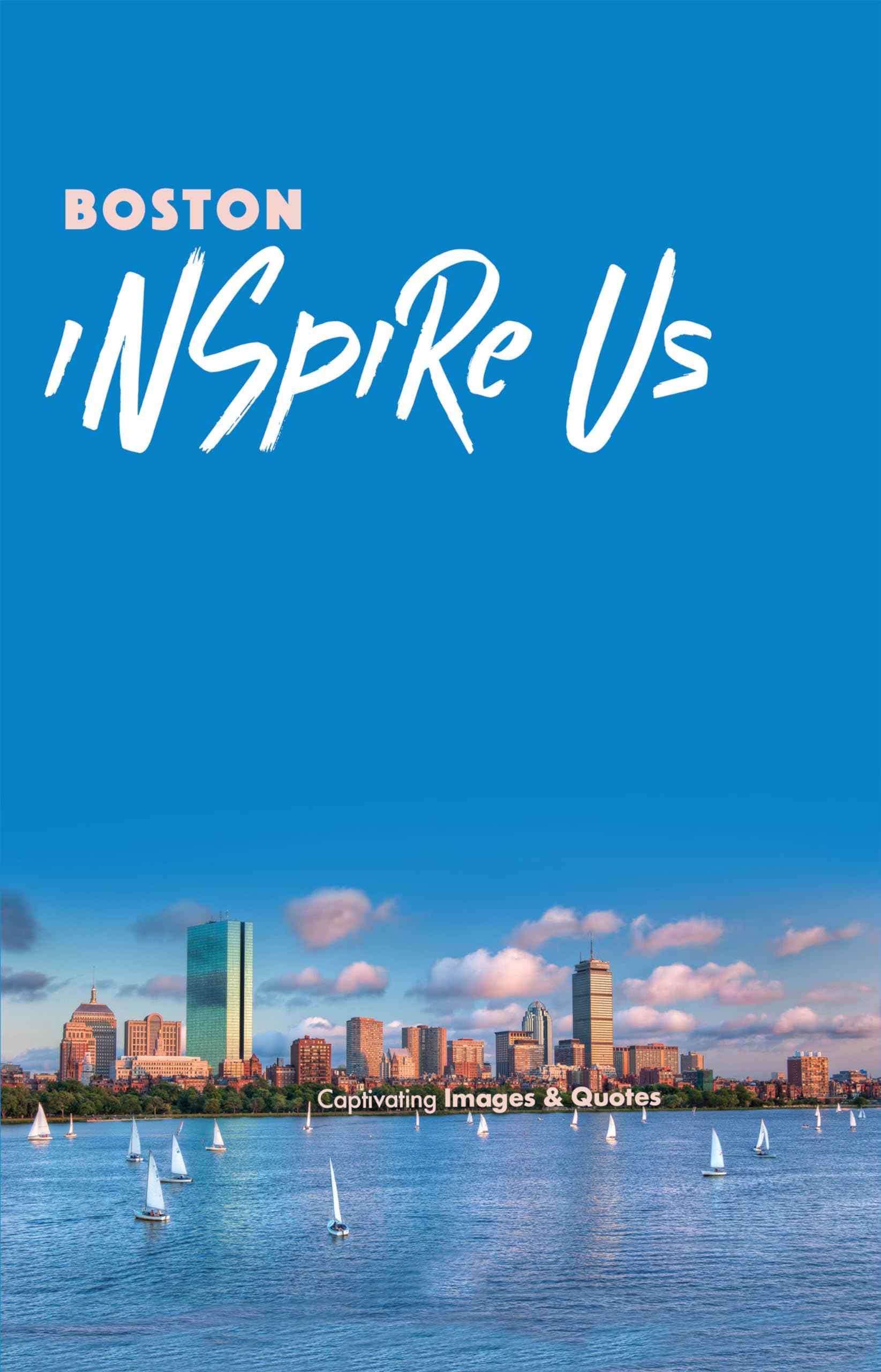 Boston Inspire Us: Captivating Images and Quotes