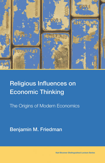 Religious Influences on Economic Thinking: The Origins of Modern Economics (Karl Brunner Distinguished Lecture Series)