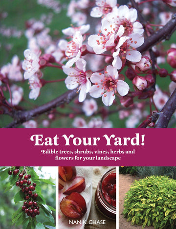 Eat Your Yard!: Edible Trees, Shrubs, Vines, Herbs, and Flowers for Your Landscape