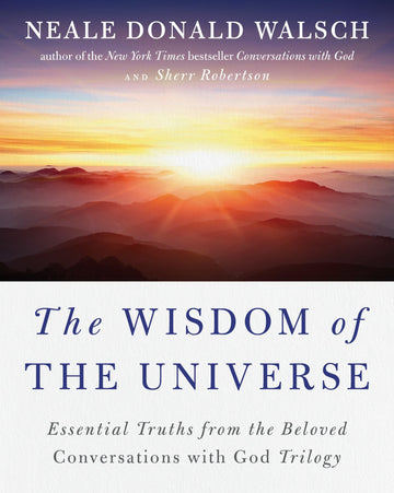 The Wisdom of the Universe: Essential Truths from the Beloved Conversations with God Trilogy (Conversations with God Series)