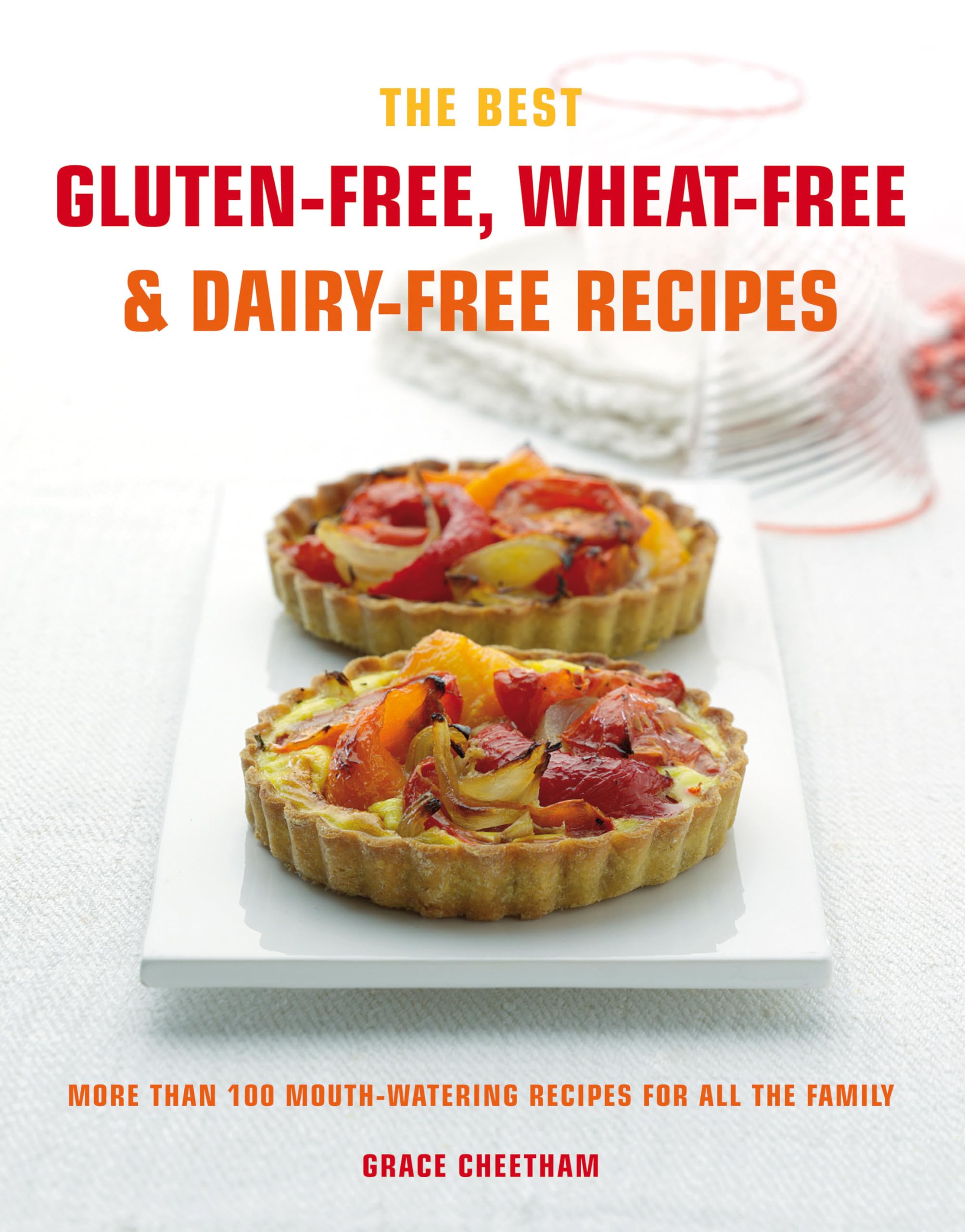 Cook's Bible: Gluten-free, Wheat-free & Dairy-free Recipes: More than 100 Mouth-Watering Recipes for all the Family