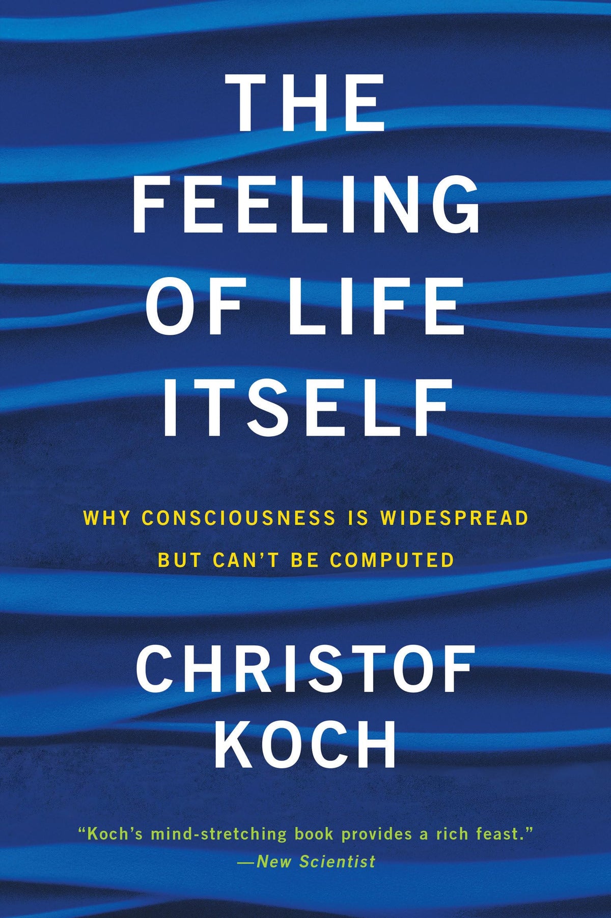 The Feeling of Life Itself: Why Consciousness Is Widespread but Can't Be Computed (Mit Press)