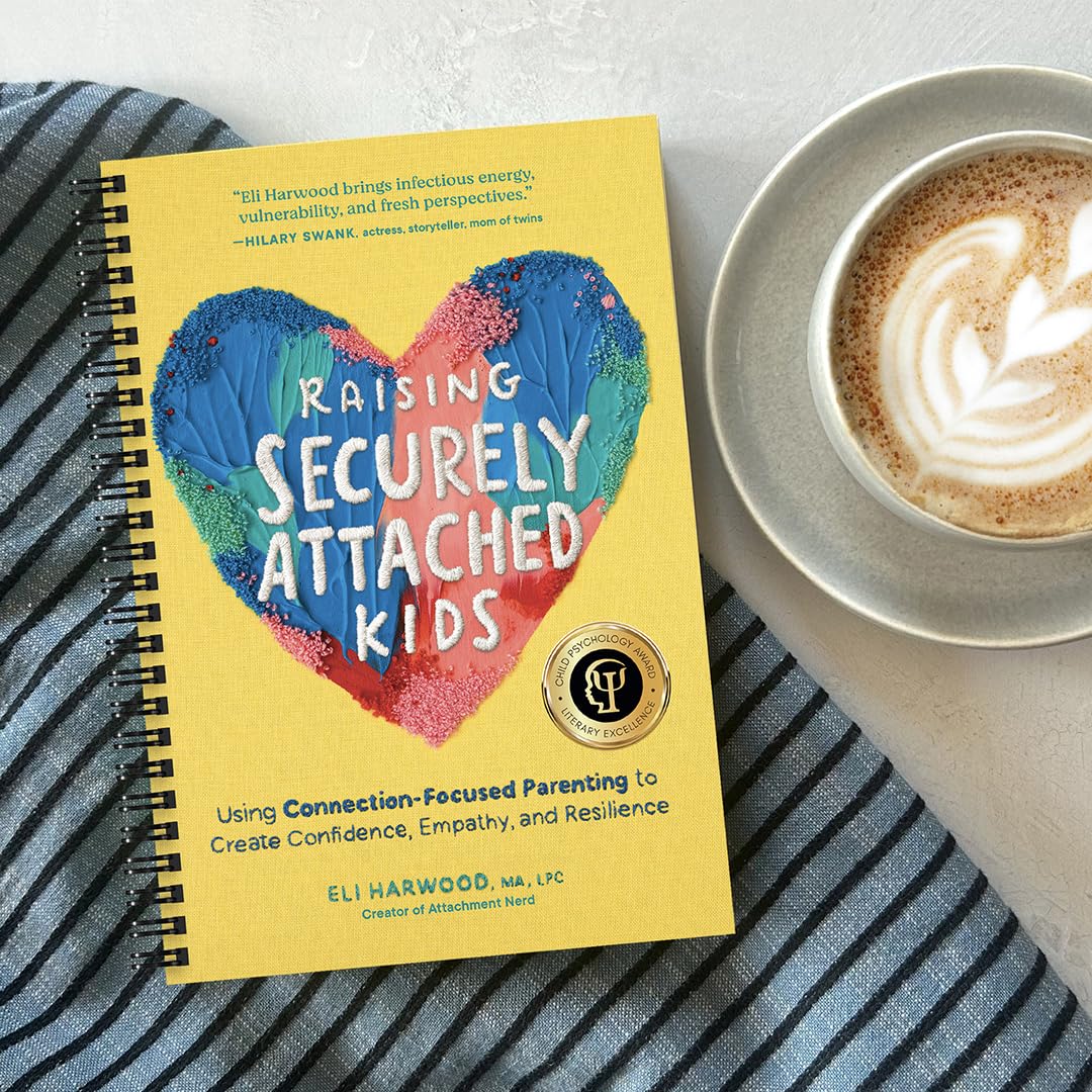 Raising Securely Attached Kids: Using Connection-Focused Parenting to Create Confidence, Empathy, and Resilience (Parenting Book Series)