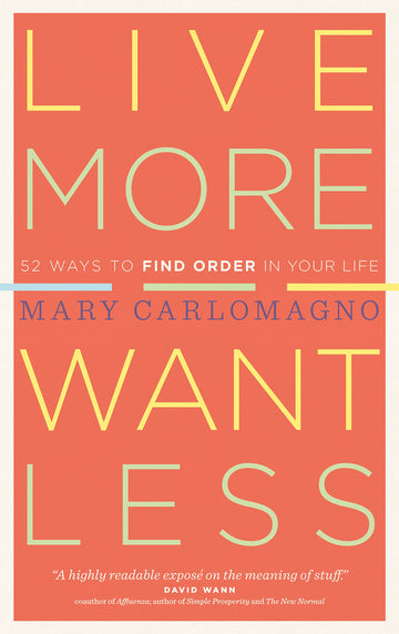 Live More, Want Less: 52 Ways to Find Order in Your Life