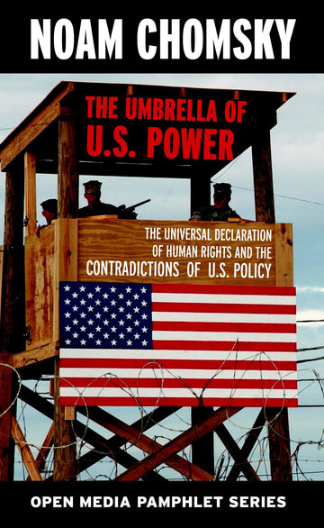 The Umbrella of U.S. Power: The Universal Declaration of Human Rights and the Contradictions of U.S. Policy (Open Media Series)