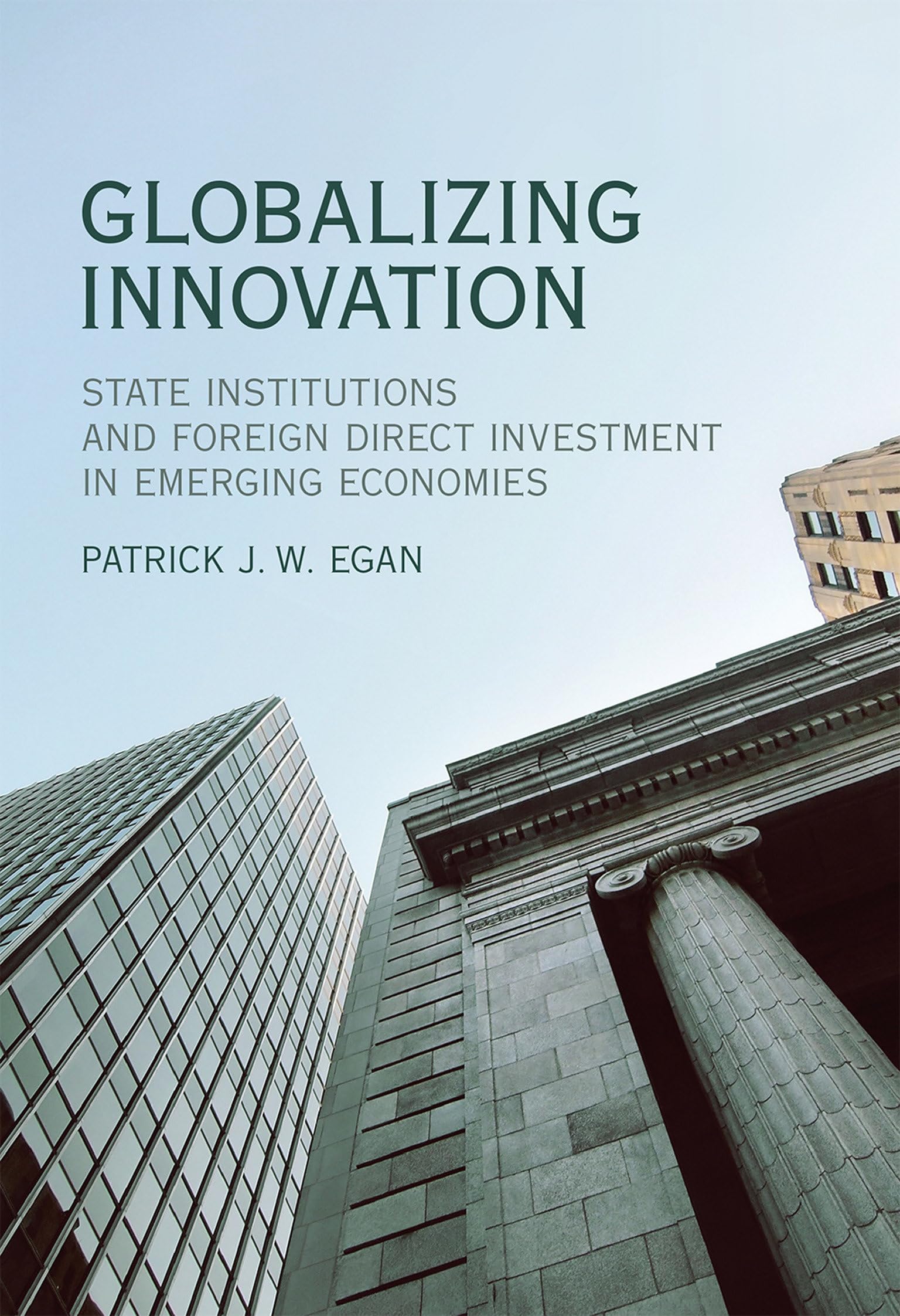 Globalizing Innovation: State Institutions and Foreign Direct Investment in Emerging Economies (Mit Press)