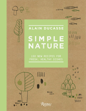 Simple Nature: 150 New Recipes for Fresh, Healthy Dishes