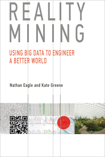 Reality Mining: Using Big Data to Engineer a Better World (Mit Press)