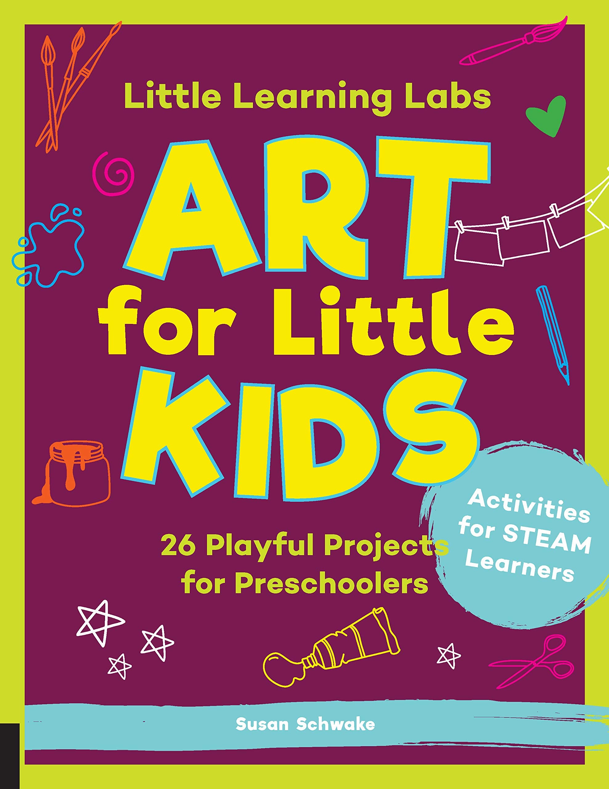 Little Learning Labs: Art for Little Kids, abridged paperback edition: 26 Playful Projects for Preschoolers; Activities for STEAM Learners (Volume 8) (Little Learning Labs, 8)