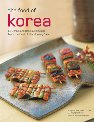 The Food of Korea: 63 Simple and Delicious Recipes from the land of the Morning Calm (Tuttle Specials)