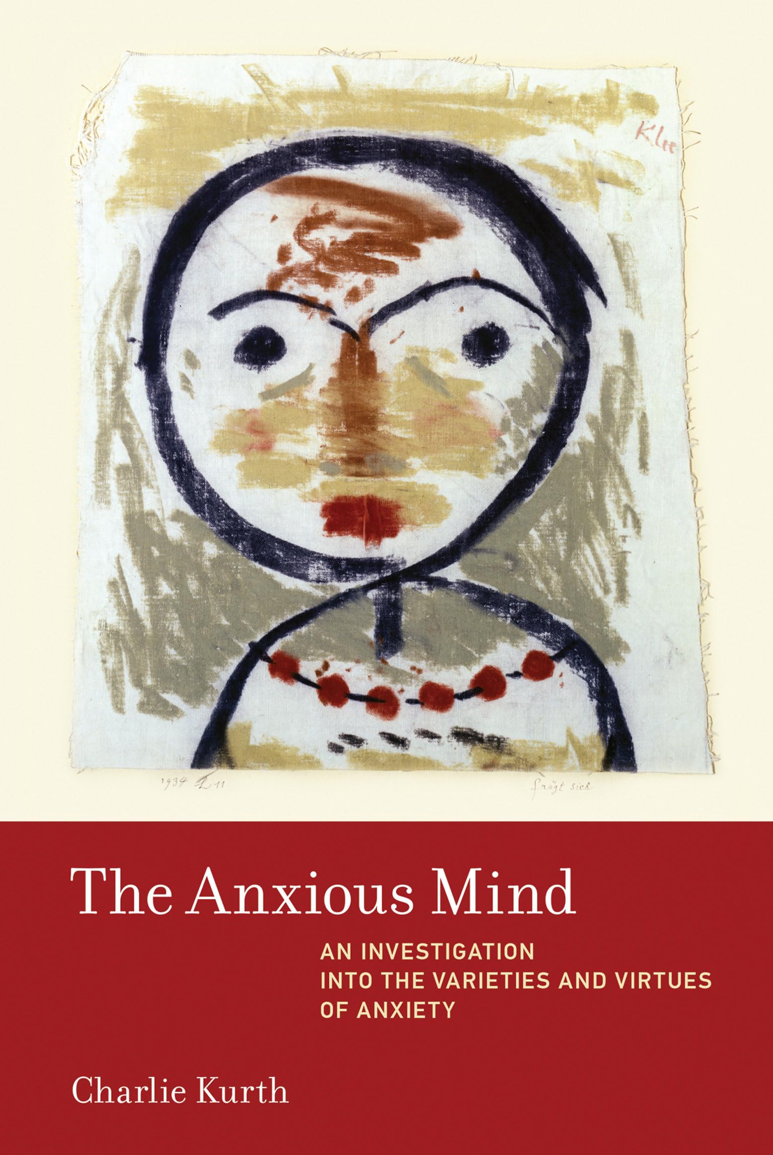 The Anxious Mind: An Investigation into the Varieties and Virtues of Anxiety (Mit Press)