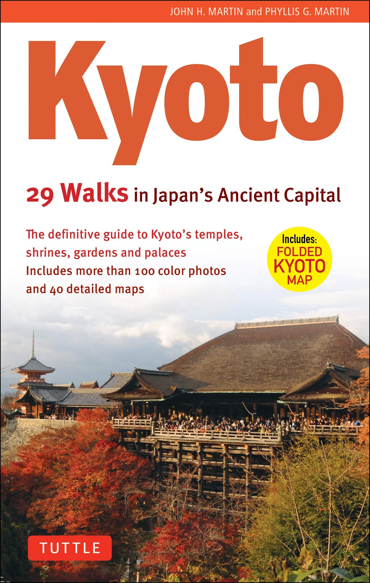 Kyoto, 29 Walks in Japan's Ancient Capital: The Definitive Guide to Kyoto's Temples, Shrines, Gardens and Palaces (Tuttle Specials)
