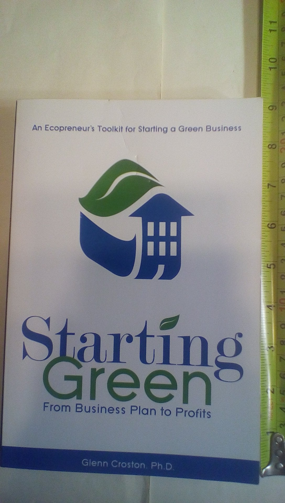 Starting Green: An Ecopreneur's Toolkit for Starting a Green Business from Business Plan to Profits