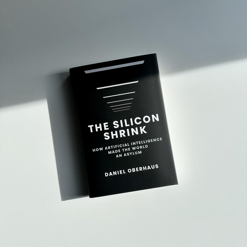The Silicon Shrink: How Artificial Intelligence Made the World an Asylum