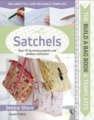 Build a Bag Book & Templates: Satchels: Sew 15 stunning projects and endless variations