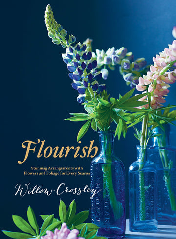 Flourish: Stunning Arrangements with Flowers and Foliage for Every Season