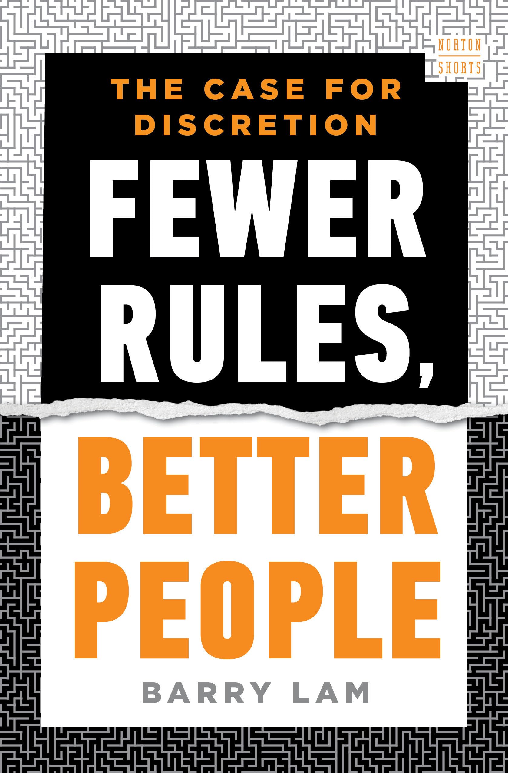 Fewer Rules, Better People: The Case for Discretion (A Norton Short)