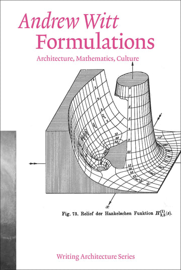 Formulations: Architecture, Mathematics, Culture (Writing Architecture)