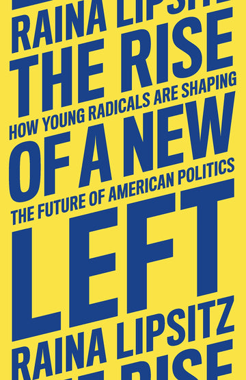 The Rise of a New Left: How Young Radicals Are Shaping the Future of American Politics