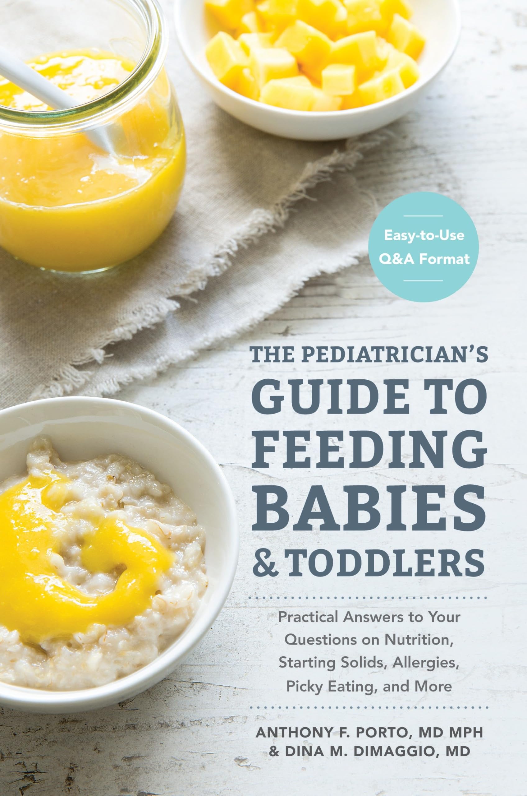 The Pediatrician's Guide to Feeding Babies and Toddlers: Practical Answers To Your Questions on Nutrition, Starting Solids, Allergies, Picky Eating, and More (For Parents, By Parents)