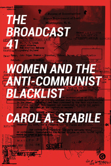 The Broadcast 41: Women and the Anti-Communist Blacklist (Goldsmiths Press)