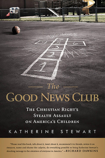 The Good News Club: The Christian Right's Stealth Assault on America's Children