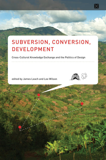 Subversion, Conversion, Development: Cross-Cultural Knowledge Exchange and the Politics of Design (Infrastructures)