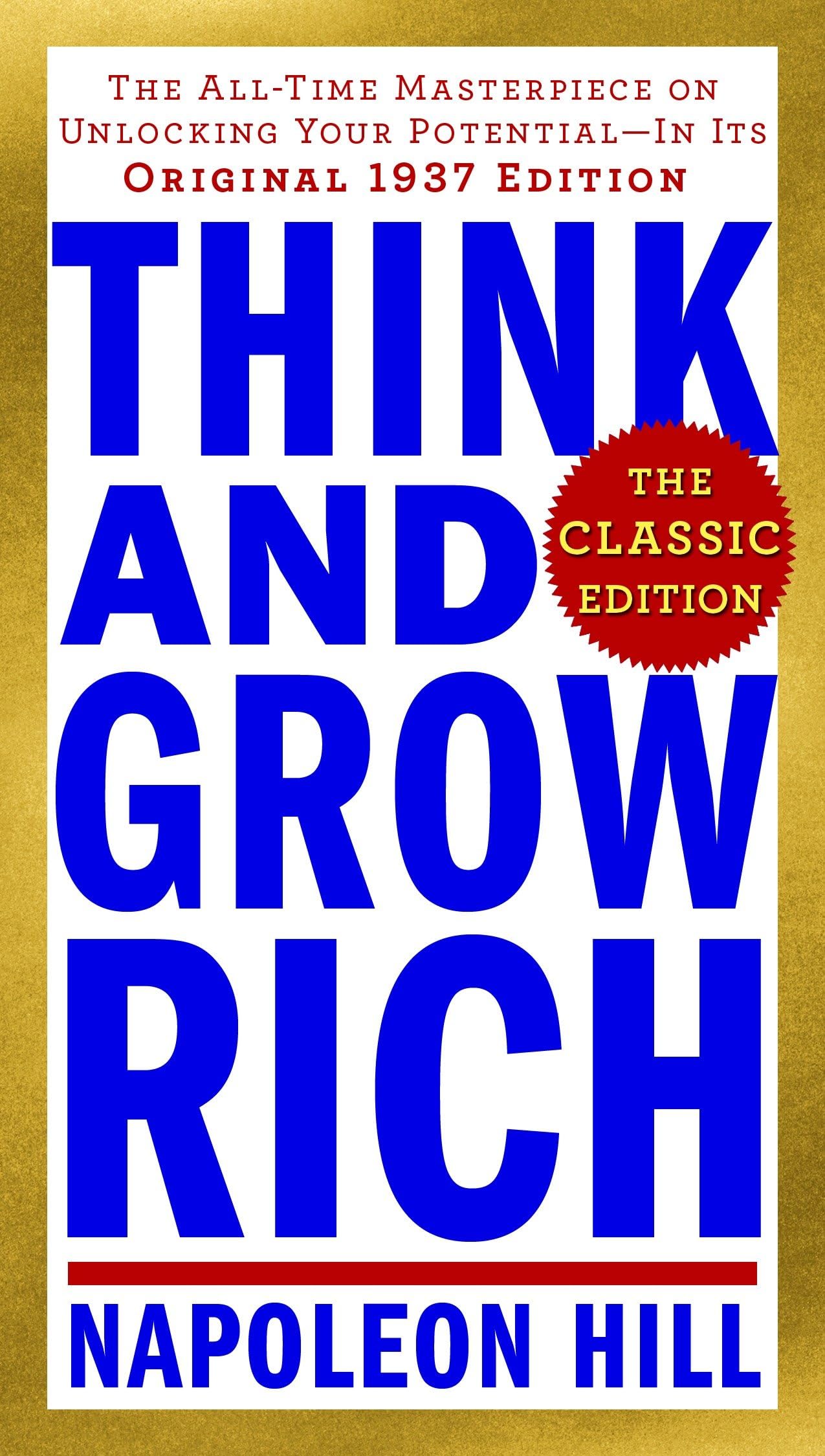 Think and Grow Rich: The Classic Edition: The All-Time Masterpiece on Unlocking Your Potential--In Its Original 1937 Edition (Think and Grow Rich Series)