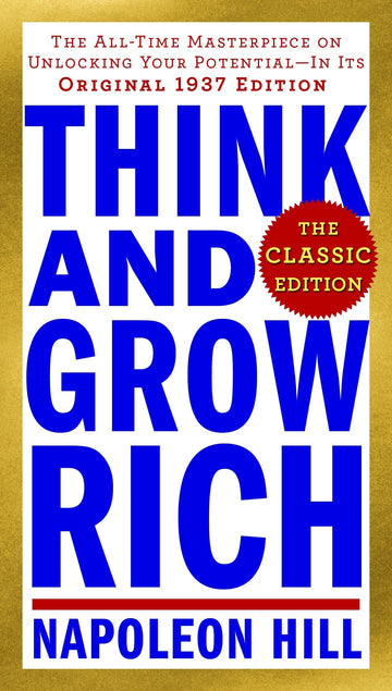 Think and Grow Rich: The Classic Edition: The All-Time Masterpiece on Unlocking Your Potential--In Its Original 1937 Edition (Think and Grow Rich Series)