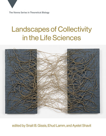 Landscapes of Collectivity in the Life Sciences (Vienna Series in Theoretical Biology)