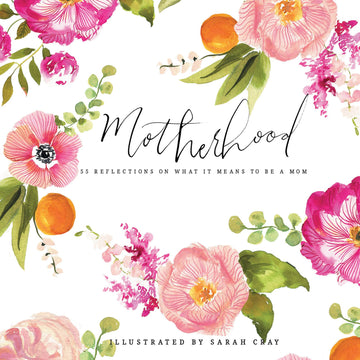 Motherhood: 55 Reflections on What It Means to Be a Mom (Sarah Cray)