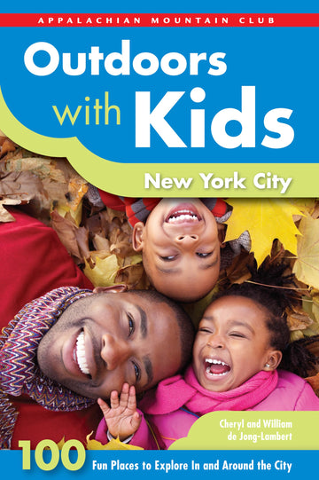 Outdoors with Kids New York City: 100 Fun Places To Explore In And Around The City (AMC Outdoors with Kids)
