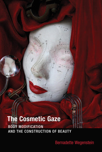 The Cosmetic Gaze: Body Modification and the Construction of Beauty (Mit Press)