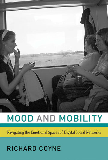 Mood and Mobility: Navigating the Emotional Spaces of Digital Social Networks (Mit Press)