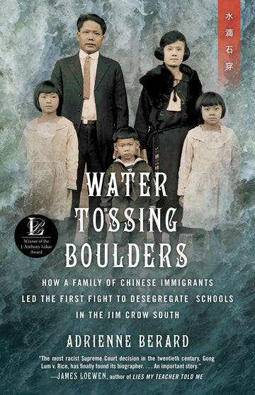Water Tossing Boulders: How a Family of Chinese Immigrants Led the First Fight to Desegregate Schools inthe Jim Crow South