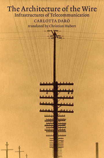 The Architecture of the Wire: Infrastructures of Telecommunication