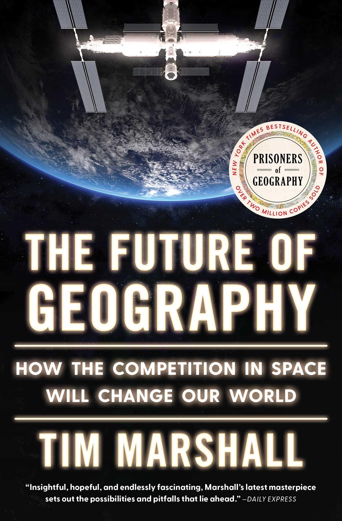 The Future of Geography: How the Competition in Space Will Change Our World (5) (Politics of Place)