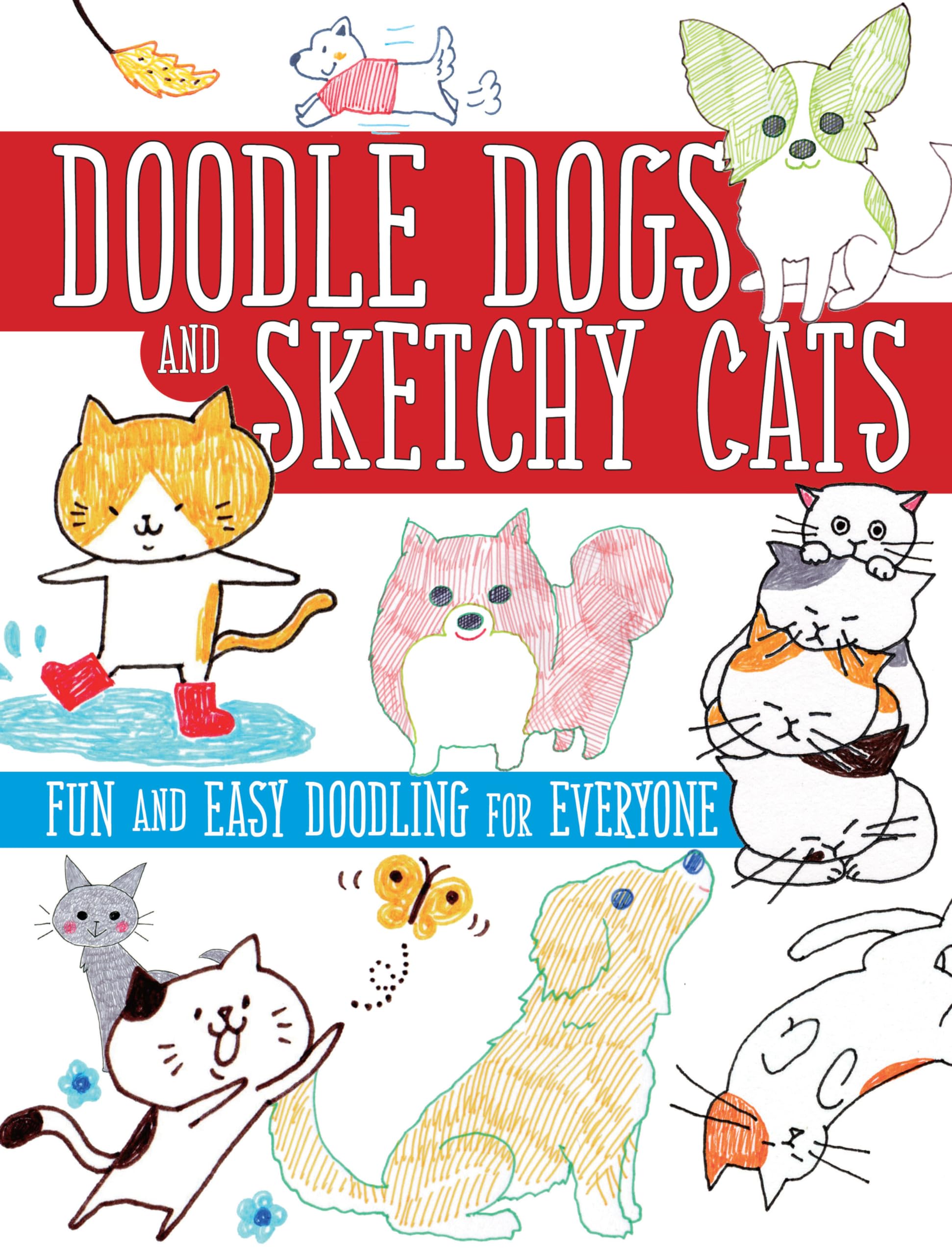 Doodle Dogs and Sketchy Cats: Fun and Easy Doodling for Everyone