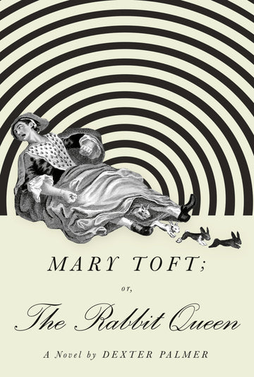 Mary Toft; or, The Rabbit Queen: A Novel