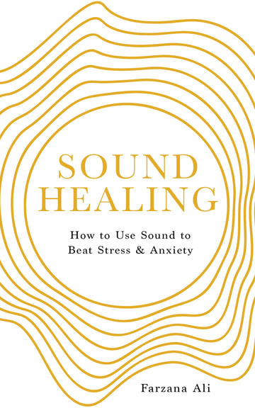 Sound Healing: How to Use Sound to Beat Stress and Anxiety