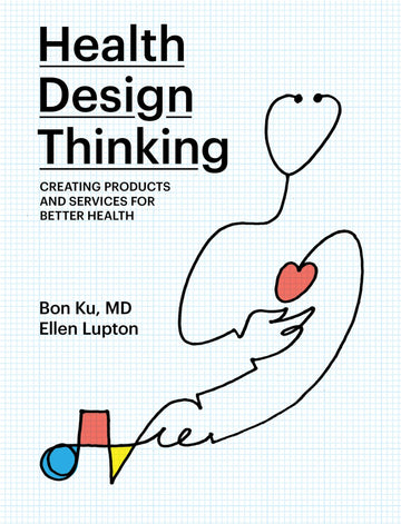 Health Design Thinking: Creating Products and Services for Better Health (Mit Press)