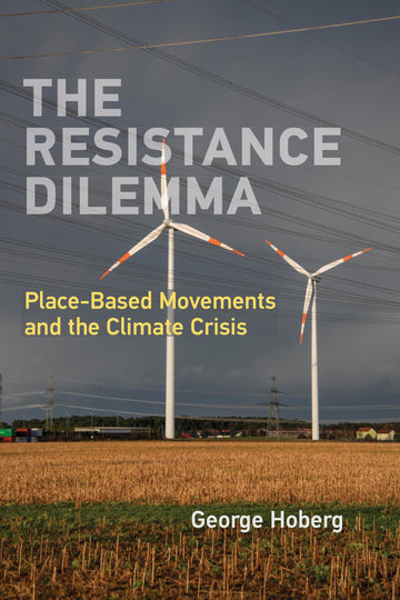 The Resistance Dilemma: Place-Based Movements and the Climate Crisis (American and Comparative Environmental Policy)