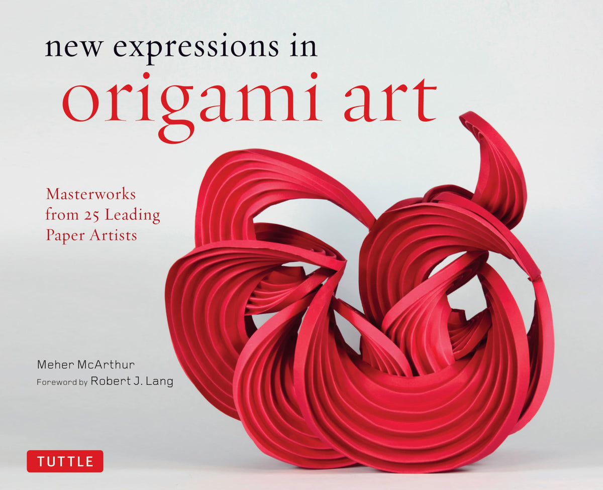 New Expressions in Origami Art: Masterworks from 25 Leading Paper Artists (Tuttle Specials)