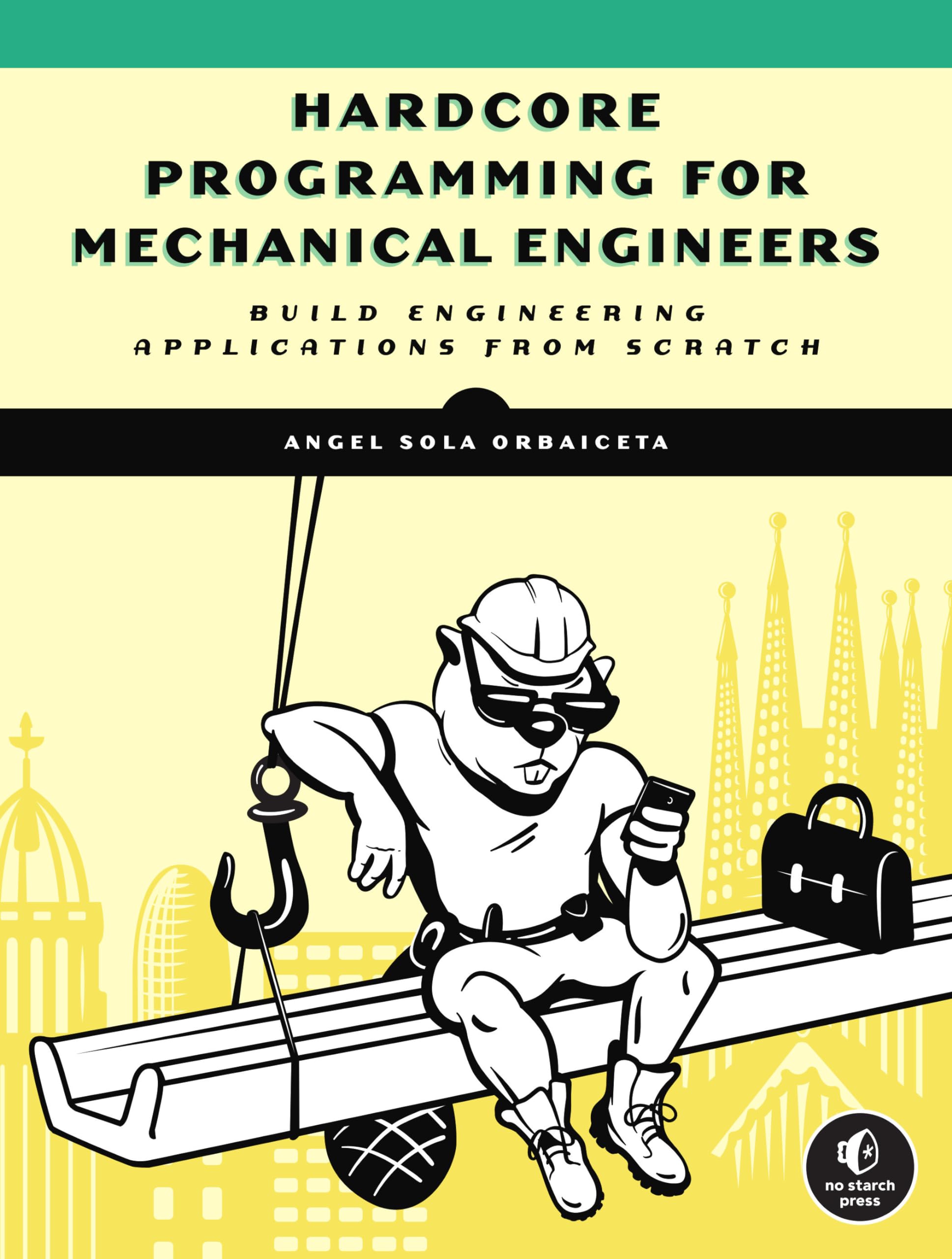 Hardcore Programming for Mechanical Engineers: Build Engineering Applications from Scratch