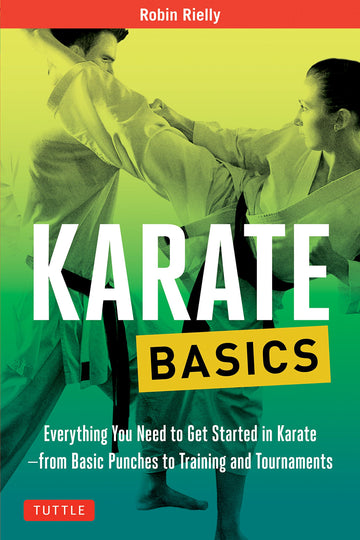Karate Basics: Everything You Need to Get Started in Karate - from Basic Punches to Training and Tournaments (Tuttle Martial Arts Basics)