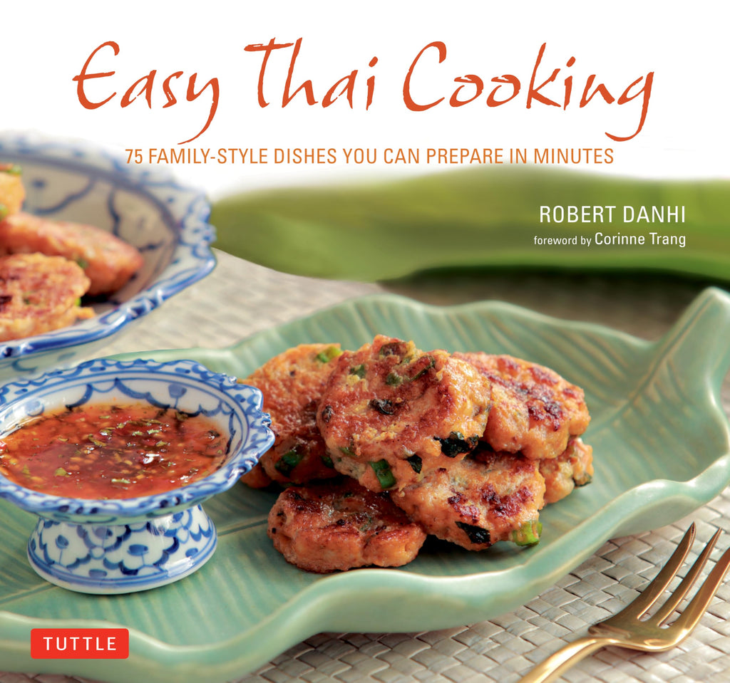 Easy Thai Cooking: 75 Family-Style Dishes You Can Prepare in Minutes